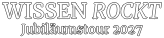 WISSEN ROCKT Jubiläumstour 2027
